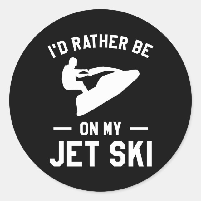 I'D Rather Be On My Jet Ski Jet Skiing Classic Round Sticker (Front)