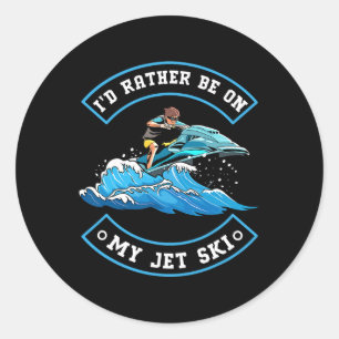 I'd Rather Be On My Jet Ski - Jet Skiing Jet Skier Classic Round Sticker