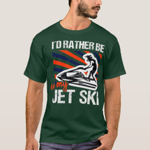 Id rather be on my jet ski - skimboarding  water T-Shirt