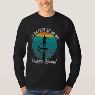 I'd Rather Be On My Paddle Boarding Watersport Wat T-Shirt