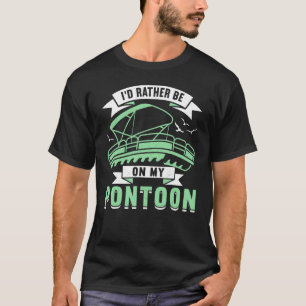 I'd Rather Be On My Pontoon Boat Captain Boating T-Shirt