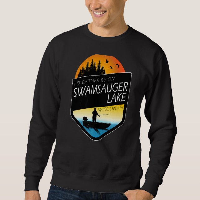I'd Rather Be On Swamsauger Lake Wisconsin Fishing Sweatshirt (Front)