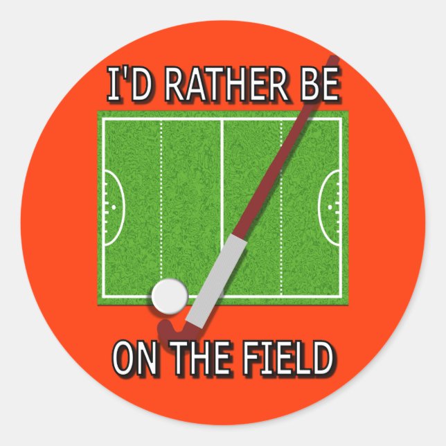 I'd Rather Be on the Field (Hockey) Classic Round Sticker (Front)