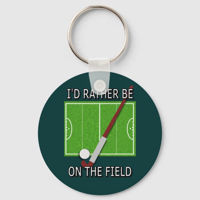 I'd Rather Be on the Field (hockey) Key Ring (Front)