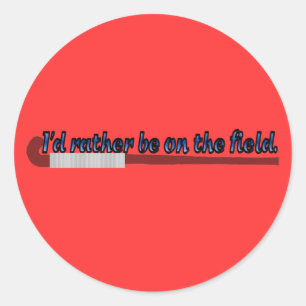 I'd Rather Be on the Field (hockey) Stickers