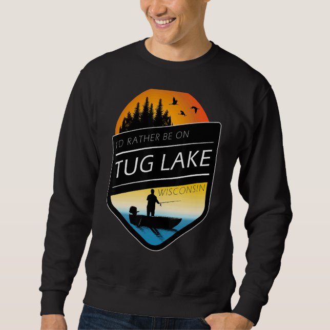 I'd Rather Be On Tug Lake Wisconsin Fishing Sweatshirt (Front)