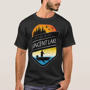 I'd Rather Be On Vincent Lake Wisconsin Fishing T-Shirt