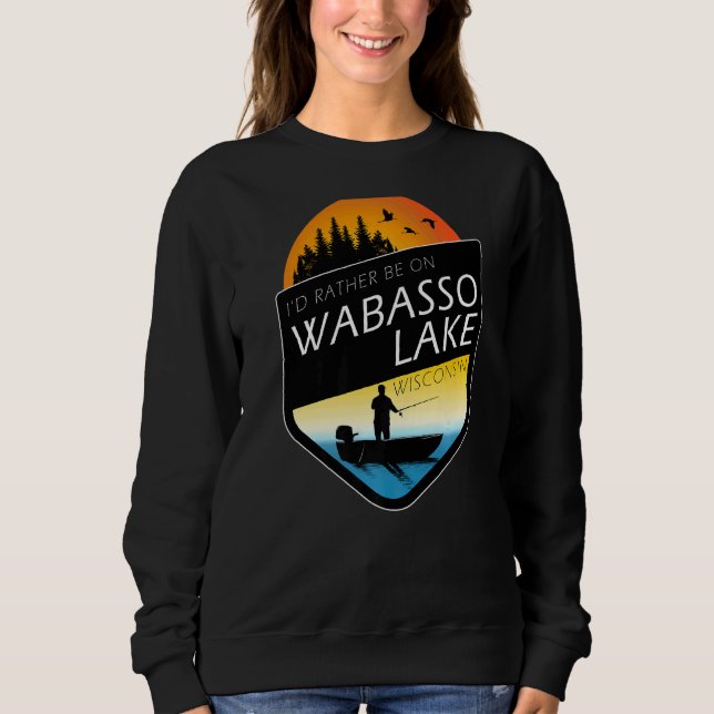 I'd Rather Be On Wabasso Lake Wisconsin Fishing Sweatshirt (Front)