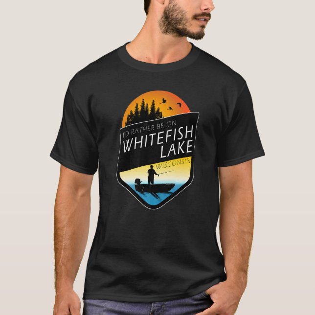 I'd Rather Be On Whitefish Lake Wisconsin Fishing T-Shirt (Front)