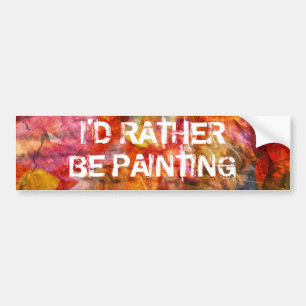 I'd rather be painting bumper sticker