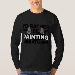 I'd Rather Be Painting Painter Paint Artwork Colo T-Shirt