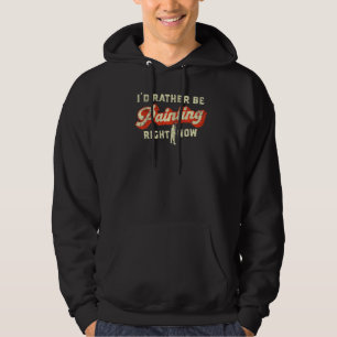 I'd Rather Be Painting Right Now Retro House Paint Hoodie