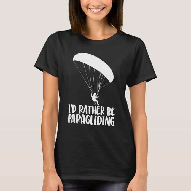 I'd Rather Be Paragliding   Women Paraglider Adven T-Shirt (Front)