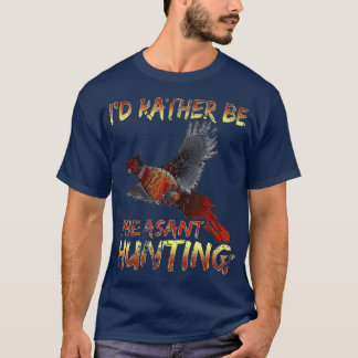 Id rather be Pheasant Hunting vintage hunting T-Shirt