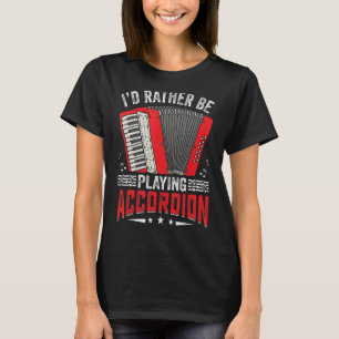 I'd Rather Be Playing Accordion Accordionist Air A T-Shirt