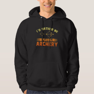 Id Rather Be Playing Archery Sports Humour Quote Hoodie