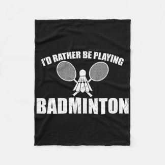 I'd Rather Be Playing Badminton  Fleece Blanket