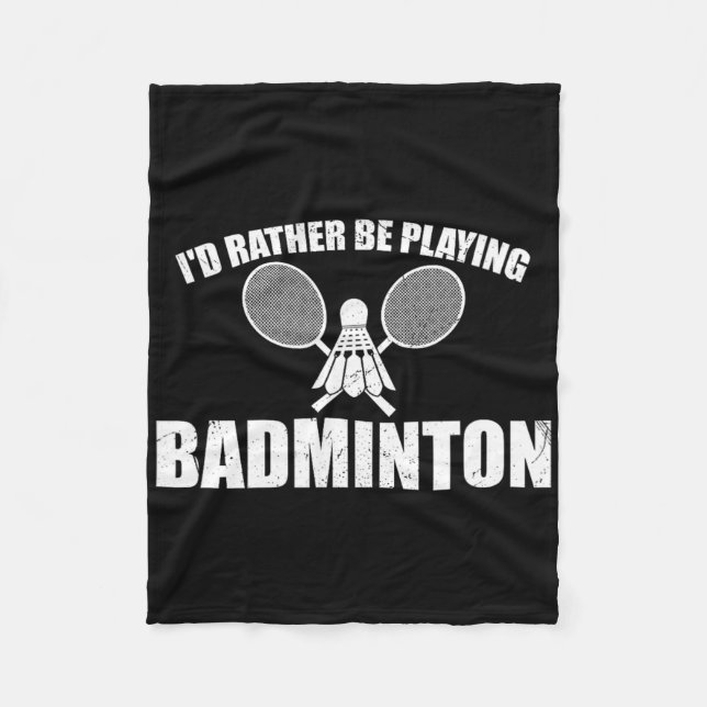 I'd Rather Be Playing Badminton  Fleece Blanket (Front)