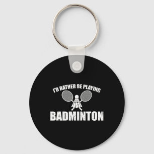 I'd Rather Be Playing Badminton Key Ring