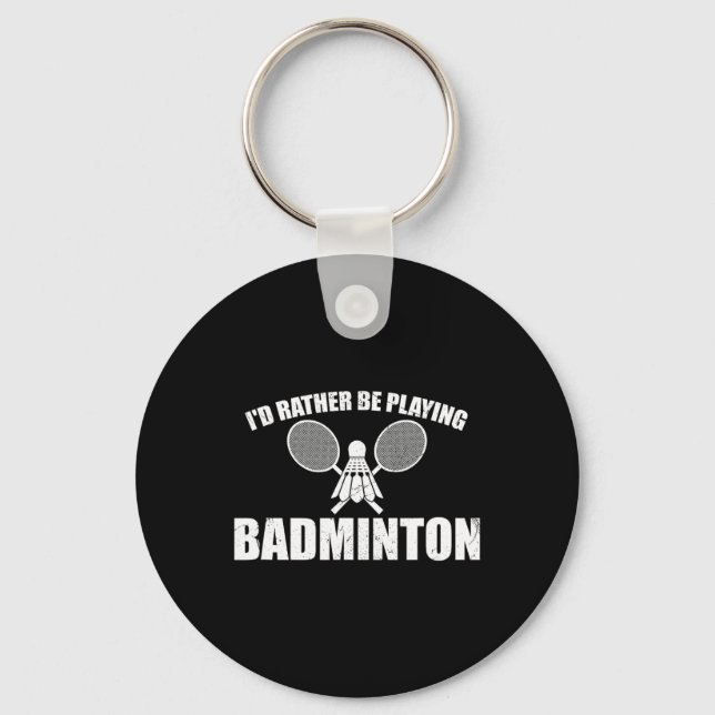 I'd Rather Be Playing Badminton  Key Ring (Front)