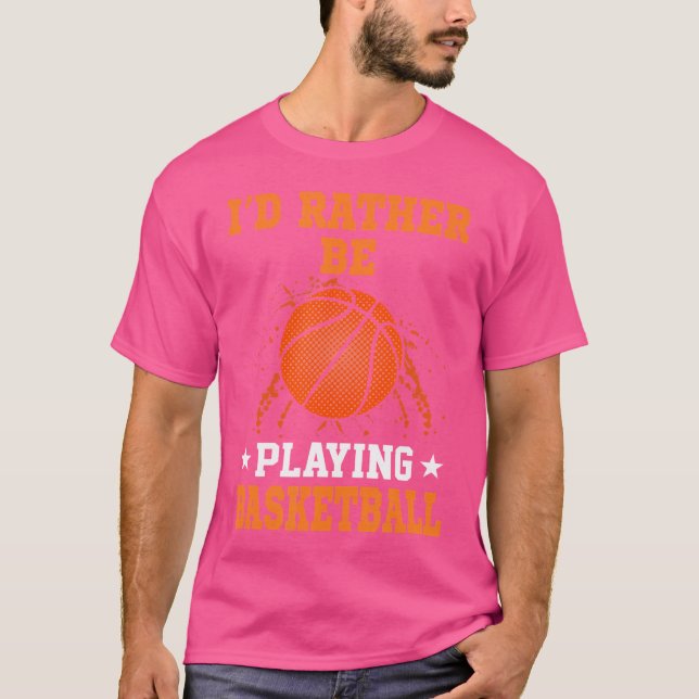 I'D Rather Be Playing Basketball T-Shirt (Front)