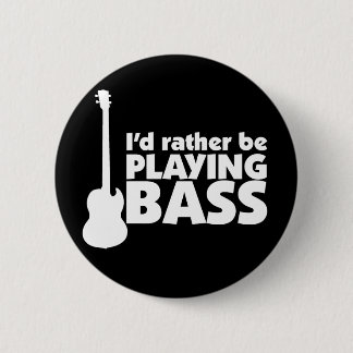 I'D Rather Be Playing Bass Button