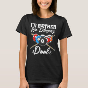 I'd Rather Be Playing Billards Pool Player Snooker T-Shirt