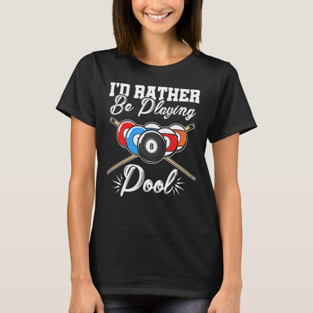 I'd Rather Be Playing Billards Pool Player Snooker T-Shirt (Front)