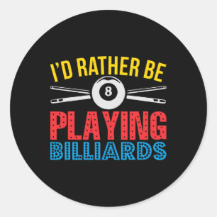 Id Rather Be Playing Billiards Apparel Gift For Po Classic Round Sticker
