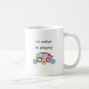 I'd rather be playing bingo coffee mug
