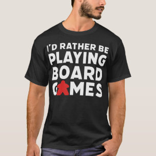 Id Rather Be Playing Board Games Funny Game Night T-Shirt