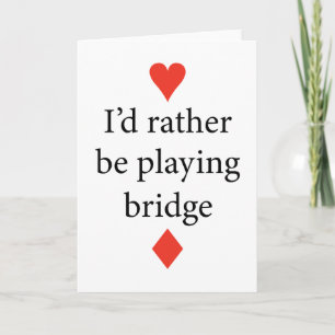 I'd Rather Be Playing Bridge - Contract Bridge Card