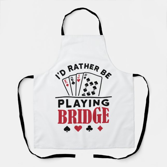 I'd Rather Be Playing Bridge Cool Bridge Card Game Apron (Front)