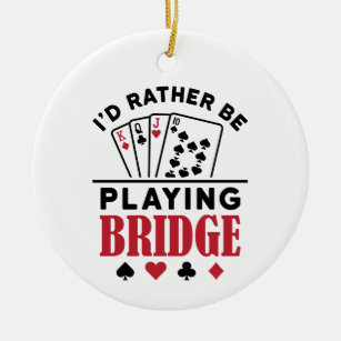 I'd Rather Be Playing Bridge Cool Bridge Card Game Ceramic Ornament