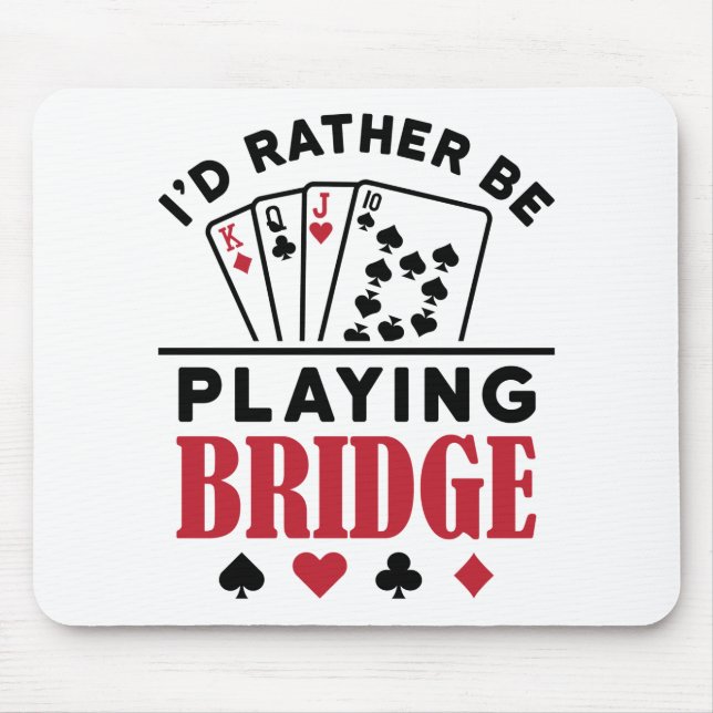 I'd Rather Be Playing Bridge Cool Bridge Card Game Mouse Pad (Front)