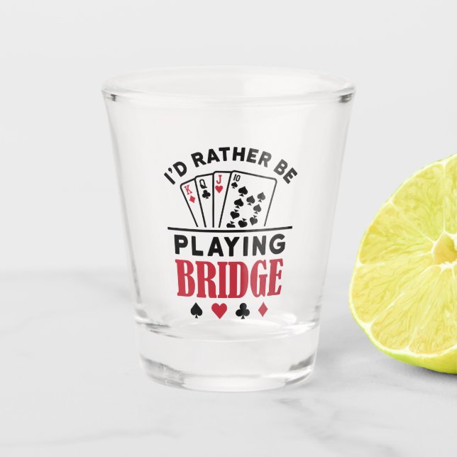 I'd Rather Be Playing Bridge Cool Bridge Card Game Shot Glass (Front)