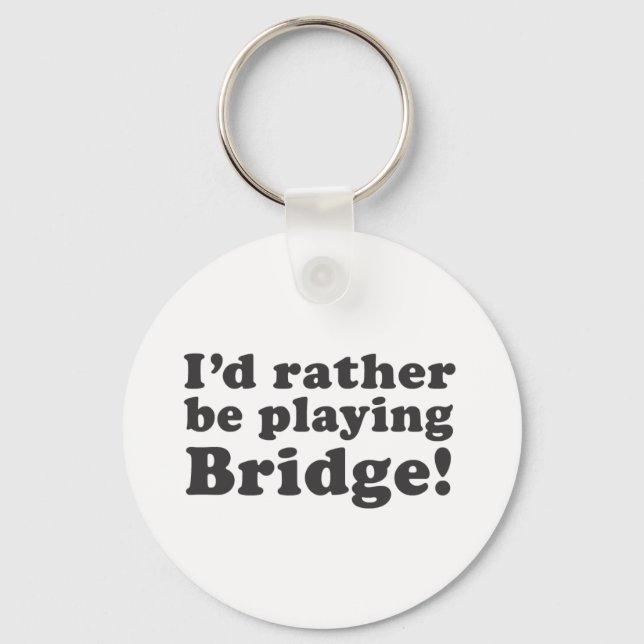 I'd Rather Be Playing Bridge! Key Ring (Front)