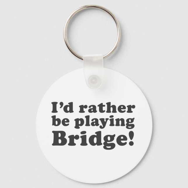 I'd Rather Be Playing Bridge! Key Ring (Front)