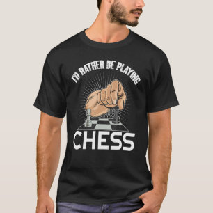 I'd Rather Be Playing Chess Chess Player Master T-Shirt
