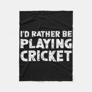 I'd Rather Be Playing Cricket  Fleece Blanket