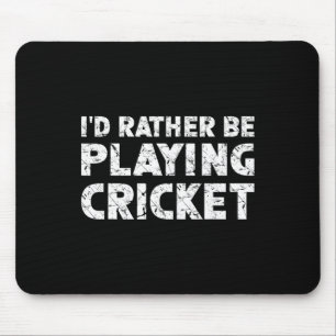 I'd Rather Be Playing Cricket Mouse Pad