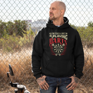 I'd Rather Be Playing Darts - Sarcastic Dart Humou Hoodie