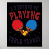 I'd Rather Be Playing Design Table Tennis