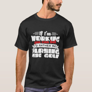 Id Rather Be Playing Disc Golf 1 T-Shirt