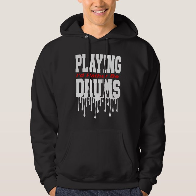 I'd Rather Be Playing Drums Hoodie (Front)