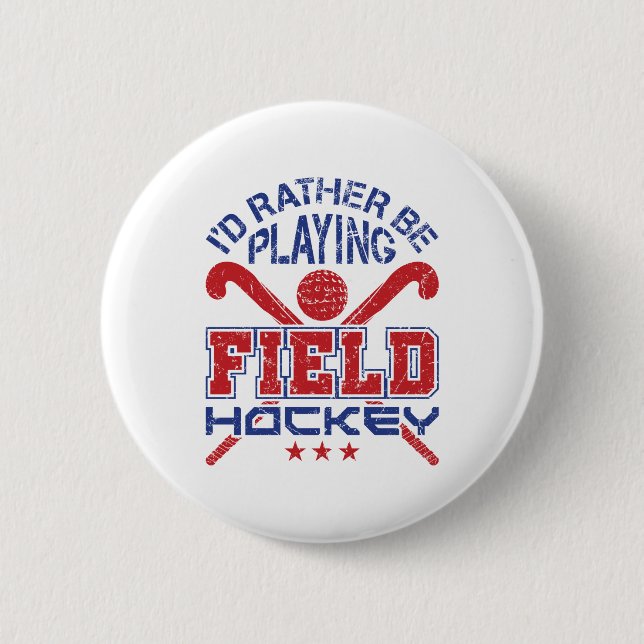 I'd Rather Be Playing Field Hockey 6 Cm Round Badge (Front)