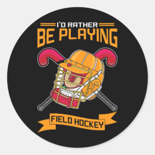 I'd Rather Be Playing Field Hockey Classic Round Sticker