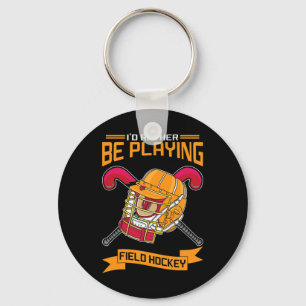 I'd Rather Be Playing Field Hockey Key Ring