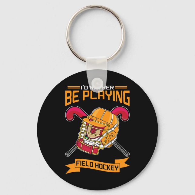 I'd Rather Be Playing Field Hockey  Key Ring (Front)