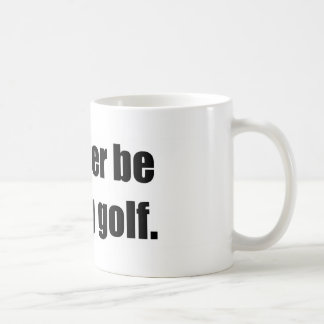 I'd Rather Be Playing Golf Coffee Mug